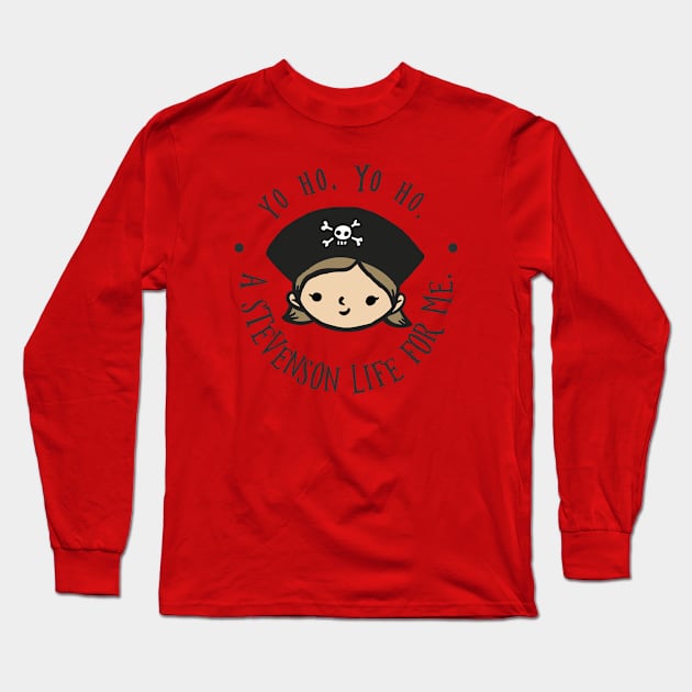 Yo ho, yo ho, a Stevenson life for me - girl Long Sleeve T-Shirt by gradesociety